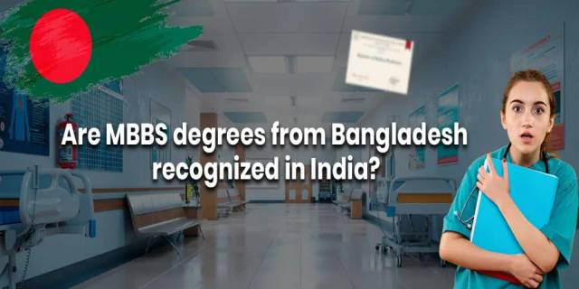 Are MBBS degrees from Bangladesh recognised in India? Are MBBS degrees from Bangladesh recognised in India?
