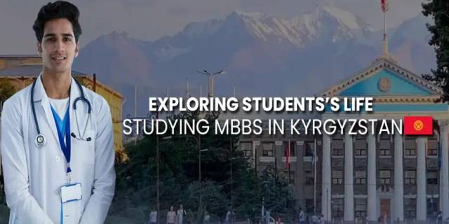 Exploring Students’s Life Studying MBBS in Kyrgyzstan Exploring Students’s Life Studying MBBS in Kyrgyzstan