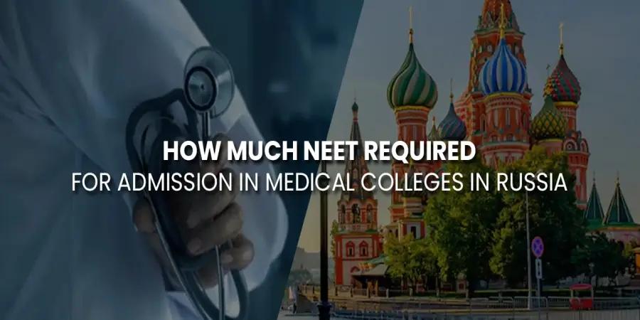 How Much NEET Required for Admission in Medical Colleges in Russia