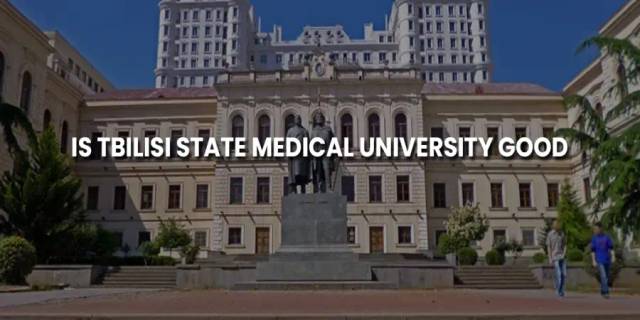 Is Tbilisi State Medical University good Is Tbilisi State Medical University good