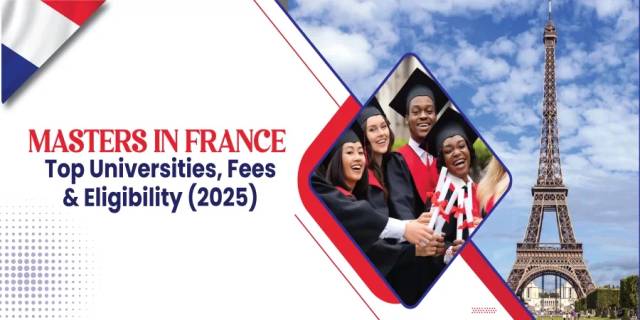 Masters in France: Top Universities, Fees & Eligibility in 2025 Masters in France: Top Universities, Fees & Eligibility in 2025