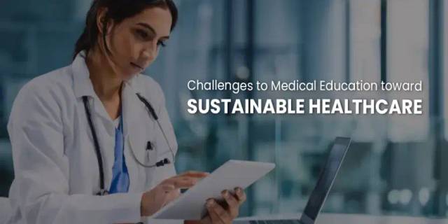 Challenges To Medical Education Towards Sustainable Healthcare Challenges To Medical Education Towards Sustainable Healthcare