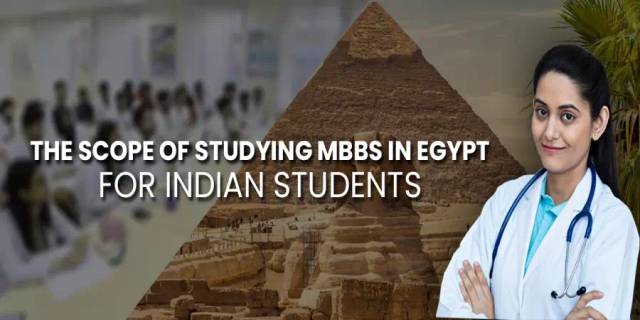 The Scope of Studying MBBS in Egypt for Indian Students The Scope of Studying MBBS in Egypt for Indian Students