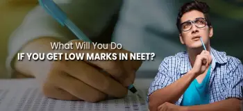What Will You Do If You Get Low Marks in NEET