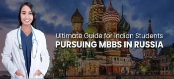 The Ultimate Guide for Indian Students Pursuing MBBS in Russia