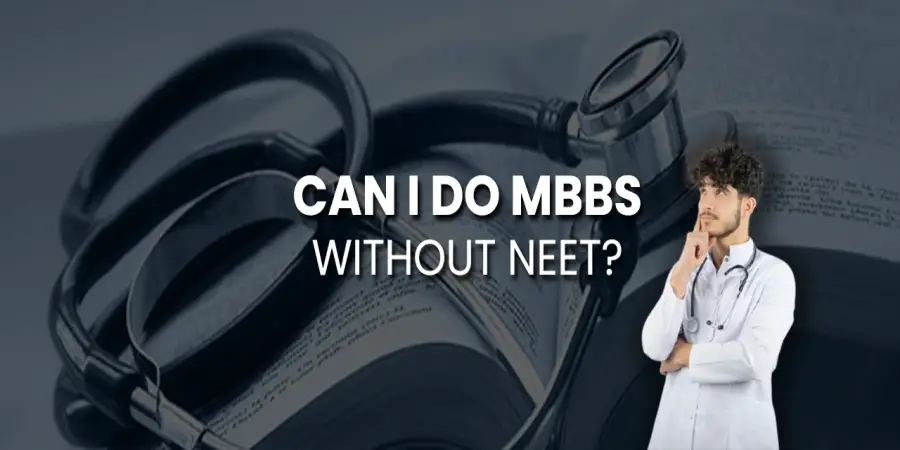 Can I do MBBS without NEET? - Highlighting Major Concerns for Indian Students Can I do MBBS without NEET? - Highlighting Major Concerns for Indian Students