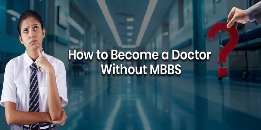 How Can You Become A Doctor Without An MBBS Degree? Explained! How Can You Become A Doctor Without An MBBS Degree? Explained!