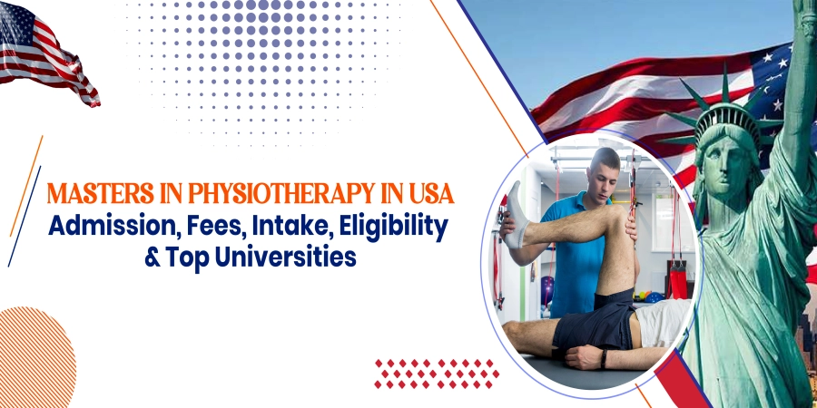 Masters in Physiotherapy in USA: Admission, Fees, Intake, Eligibility & Top Universities Masters in Physiotherapy in USA: Admission, Fees, Intake, Eligibility & Top Universities