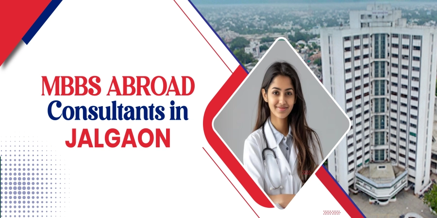 MBBS Abroad Consultants in Jalgaon: Free Counseling, Visa, Admission & Career Guidance
