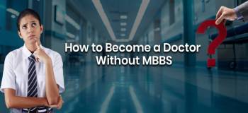 How Can You Become A Doctor Without An MBBS Degree? Explained!