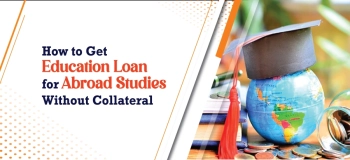 How to Get Education Loan for Abroad Studies without Collateral
