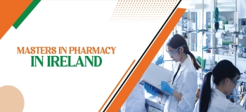 Masters in Pharmacy in Ireland – Top Universities, Fees, Career, ROI & Admission
