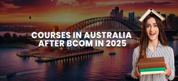 Top Courses in Australia after Bcom in 2025: Best Universities, Eligibility, Fees & More!