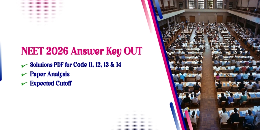 NEET 2026 Answer Key OUT: Solutions PDF for Code 11, 12, 13 & 14, Paper Analysis & Expected Cutoff